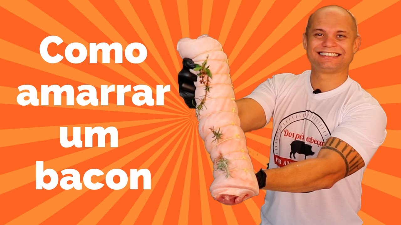 Aprenda a amarrar um bacon.