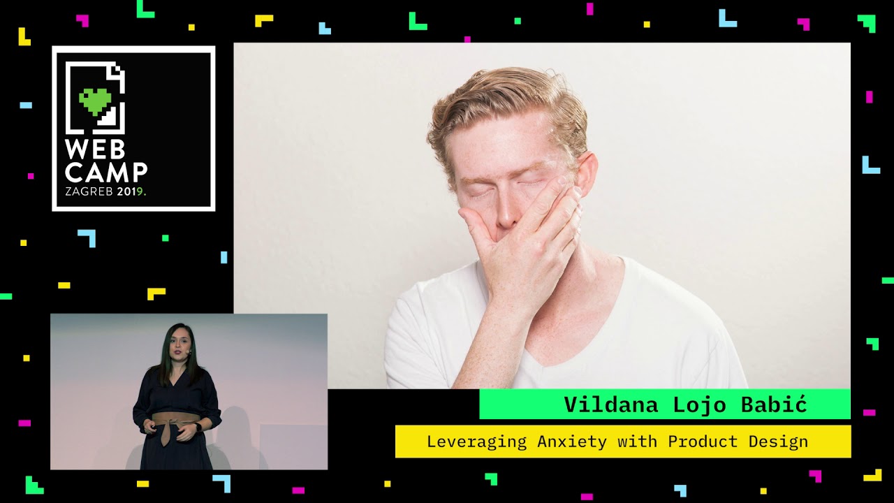 Vildana Lojo Babic - Leveraging Anxiety with Product Design - WebCamp Zagreb 2019