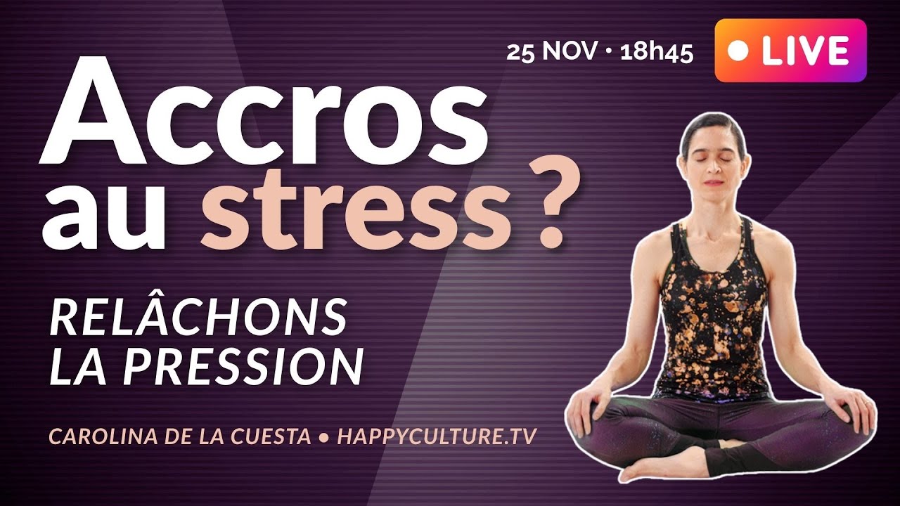 Accros au stress ? Relâchons la pression. 30 min de yoga-thérapie avec Carolina