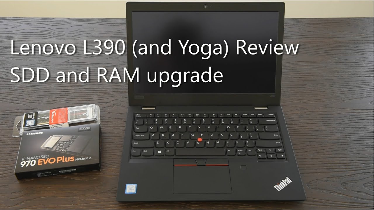 Lenovo Thinkpad L390 (and Yoga) Review and SSD/RAM Upgrade