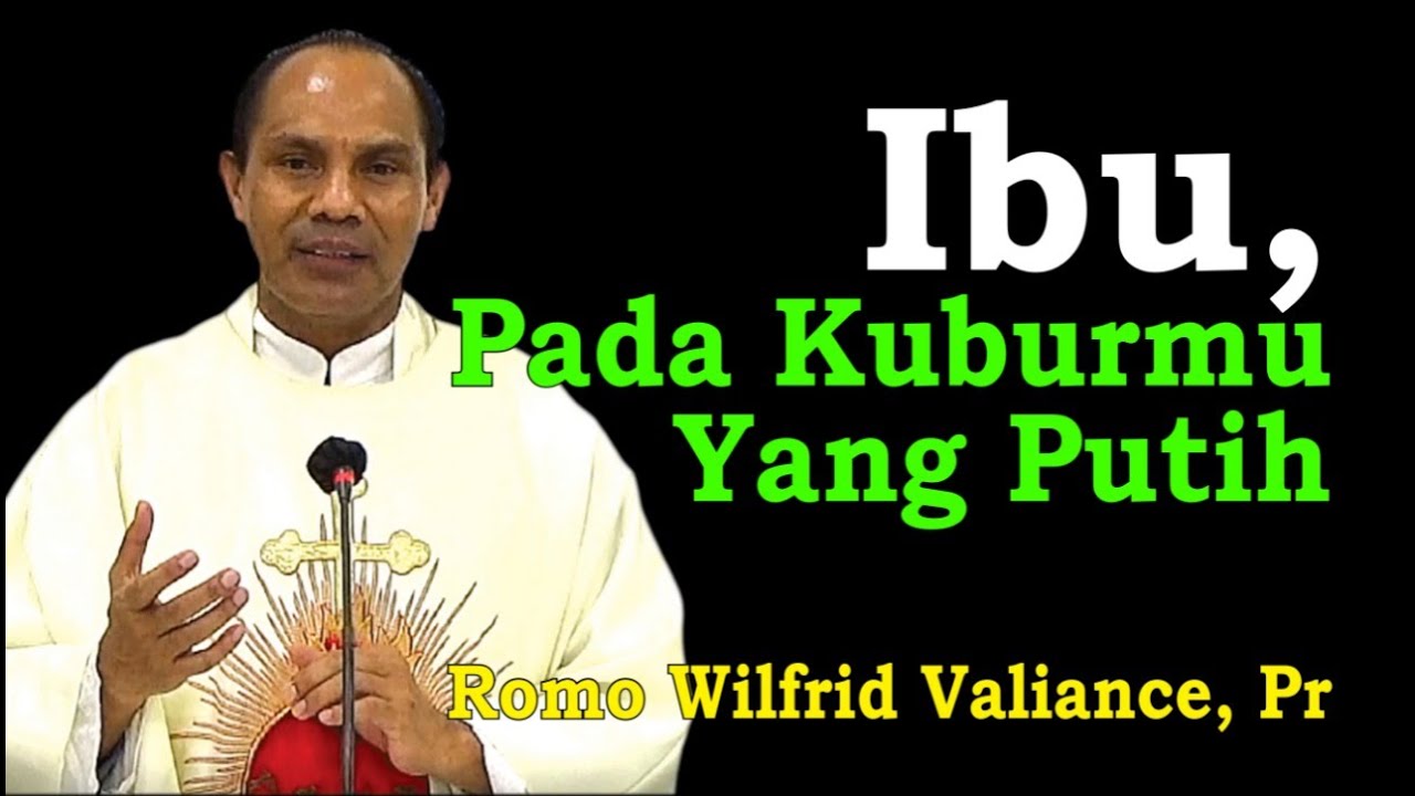 Ibu, Pada Kuburmu yang Putih (Kotbah Romo Wilfrid Valiance, Pr)