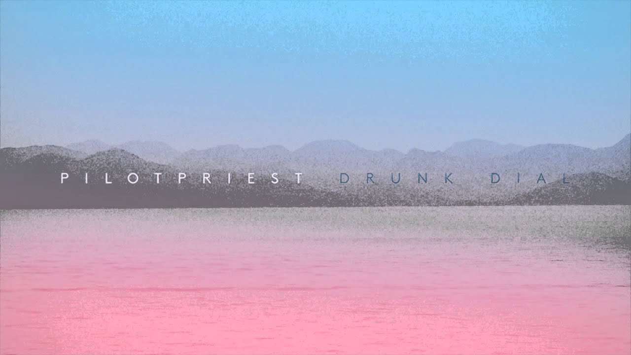 PILOTPRIEST - DRUNK DIAL