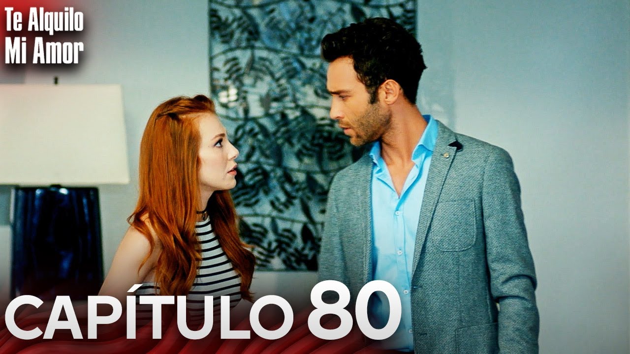 Te Alquilo Mi Amor - Capitulo 80 Completo en Español - Serie Turca Doblada al Español | Kiralık Aşk