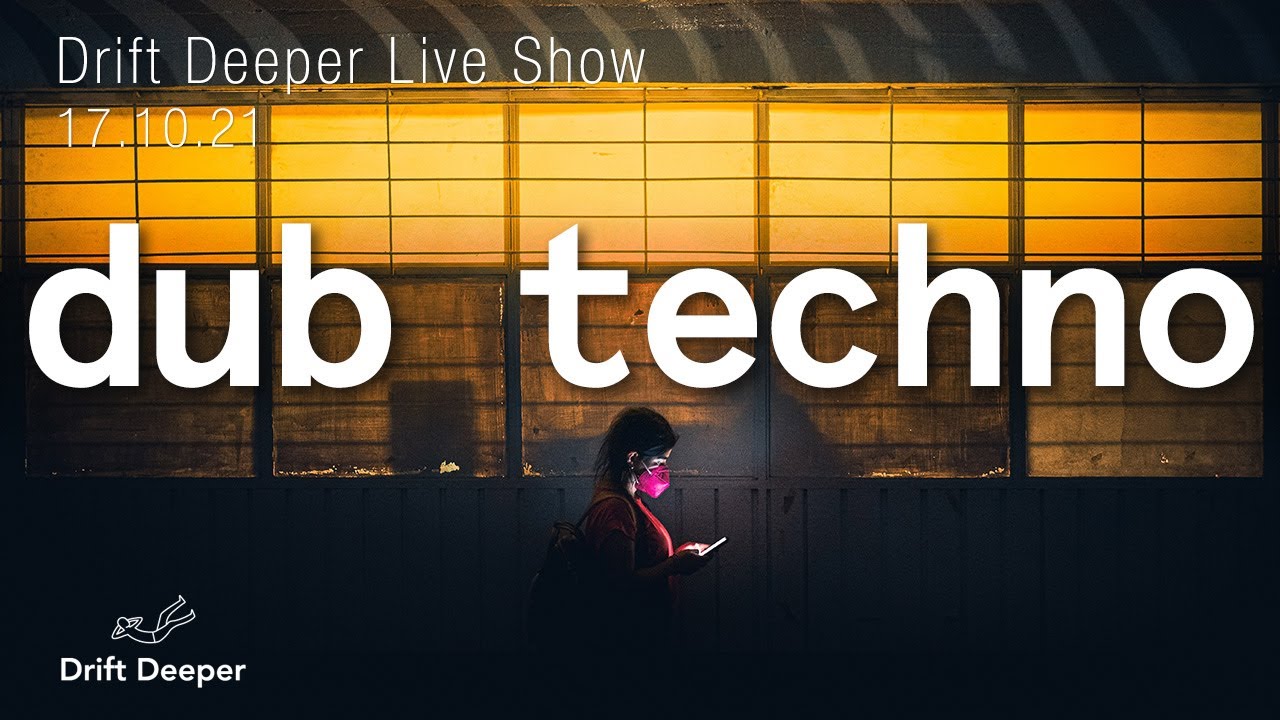 Drift Deeper Live Show 195 - 17.10.21 // DUB TECHNO, DEEP TECH, AMBIENT MIX