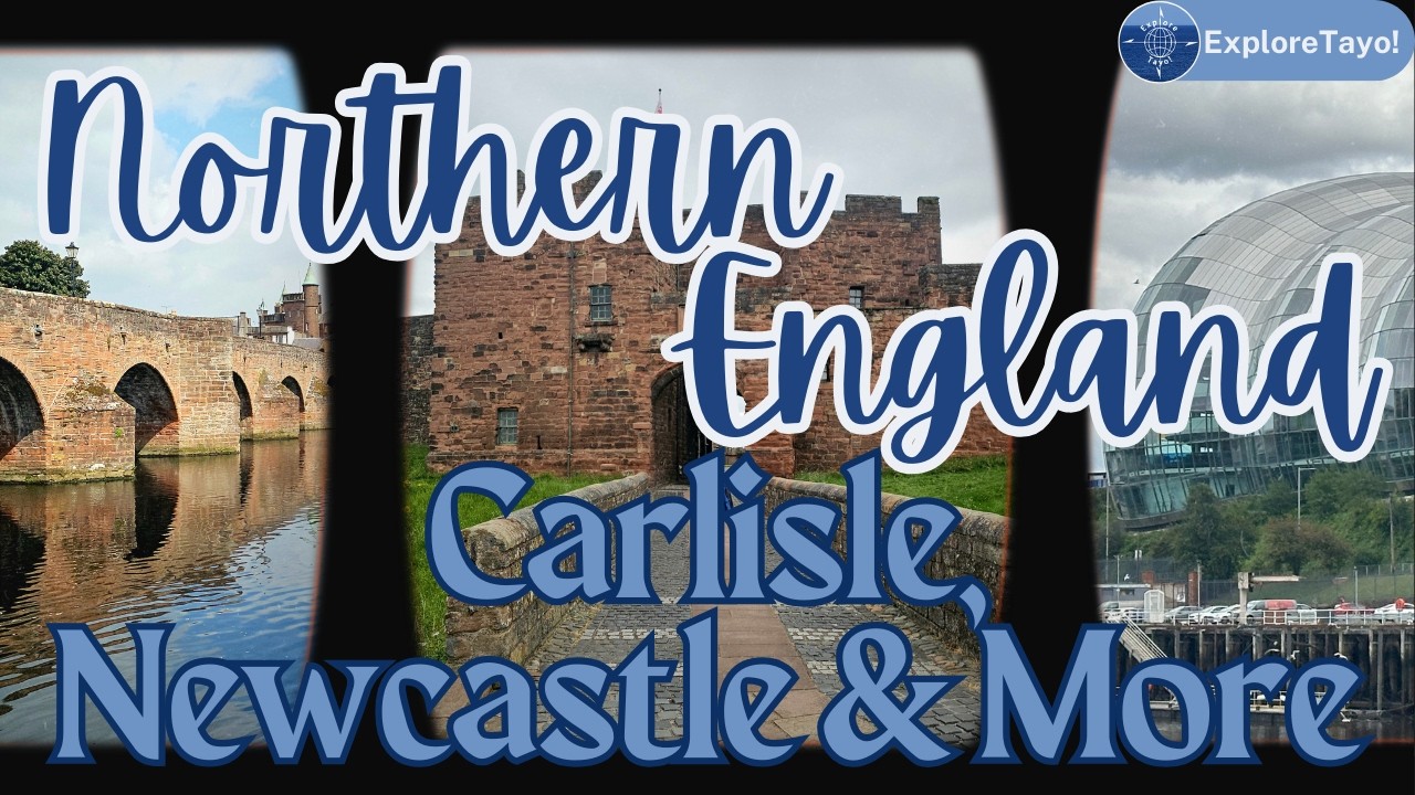 Exploring Northern England: Carlisle, Newcastle & Beyond