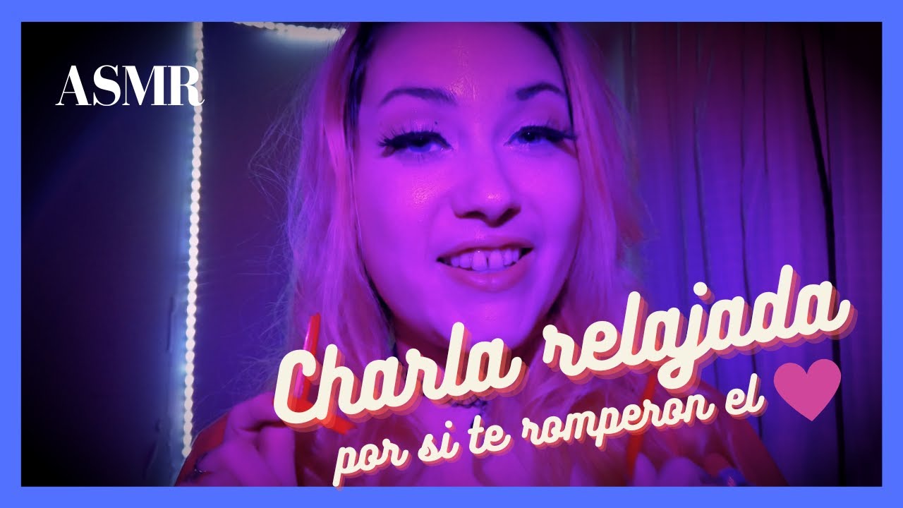 ASMR Vení si te rompieron el corá + STORYTIME