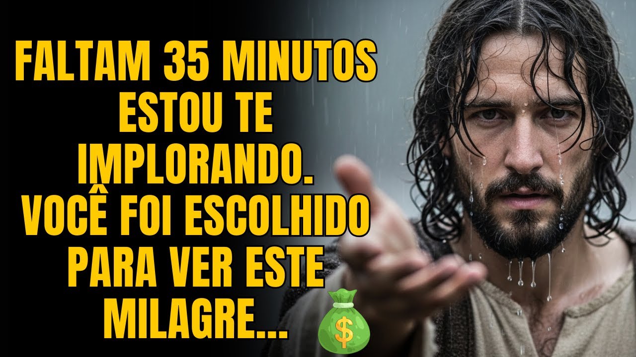 DEUS DIZ: Faltam 35 Minutos! Estou te Implorando. Você foi Escolhido Para Ver Este Milagre.