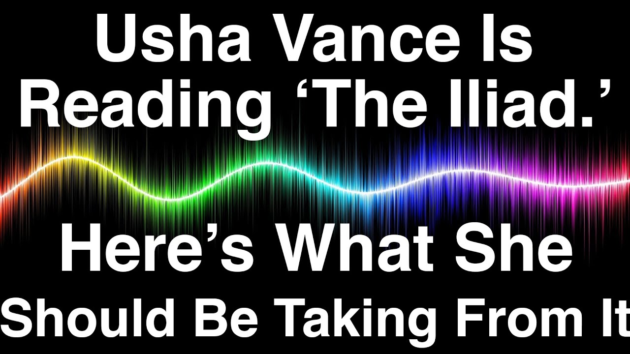 Usha Vance Is Reading ‘The Iliad.’ Here’s What She Should Be Taking From It. DON'T JUDGE A BOOK