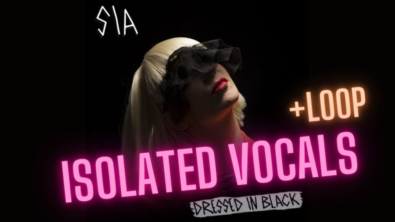 Sia - 'Dressed In Black' Isolated Vocals + Loop by H1R0 PR0TAG0N1ST