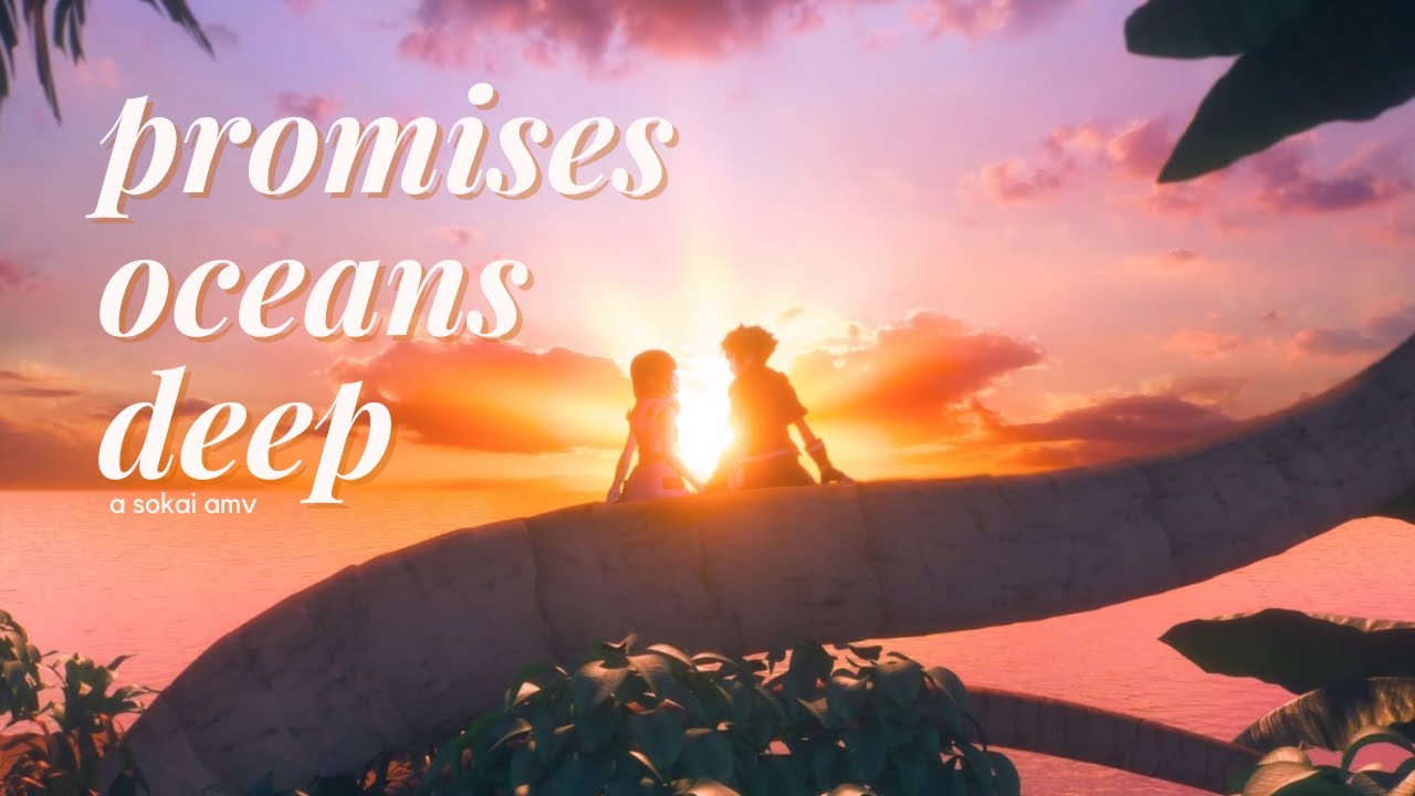 promises oceans deep | Sora & Kairi