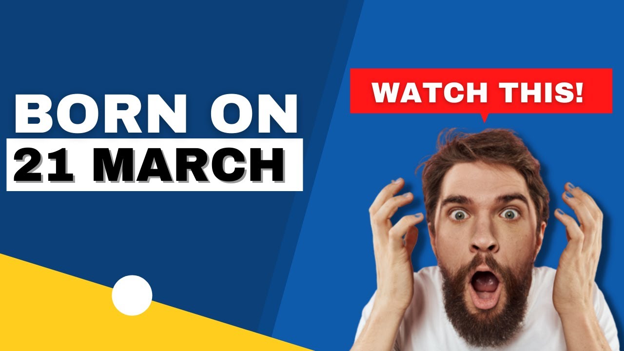 Born on 21 March | Uncover the secrets behind your birthday | Happy Birthday