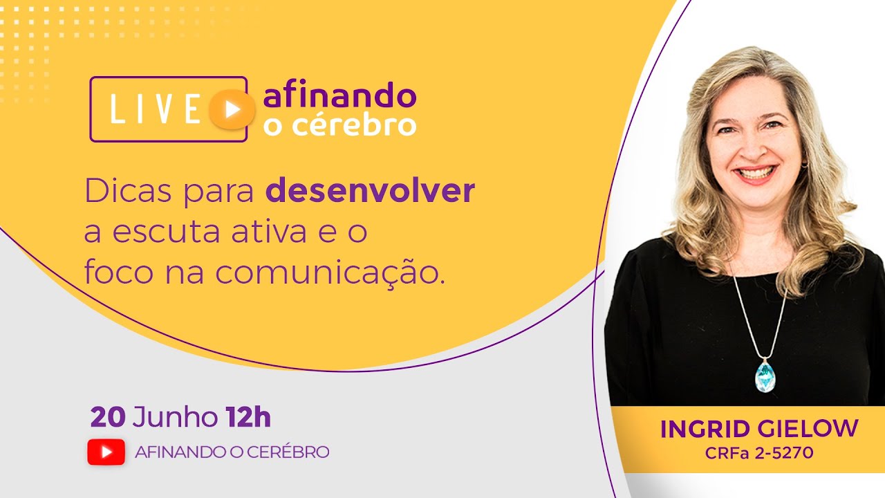 Live: Dicas para desenvolver a escuta ativa e o foco na comunica&ccedil;&atilde;o - Ingrid Gielow