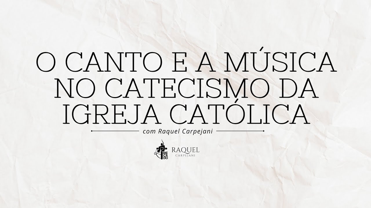 O Que o Catecismo Diz Sobre o Canto e a Música na Liturgia? | Raquel Carpejani #4