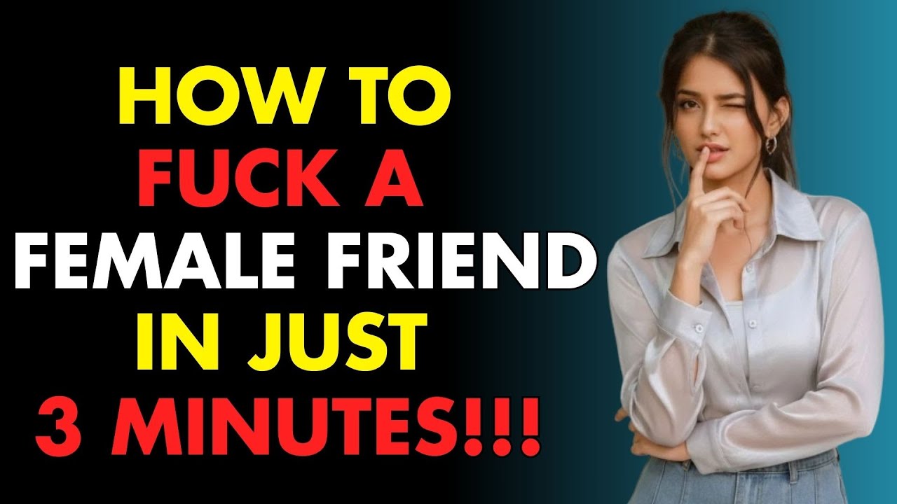 How to turn on a Female Friend&hellip; in 3 minutes flat!