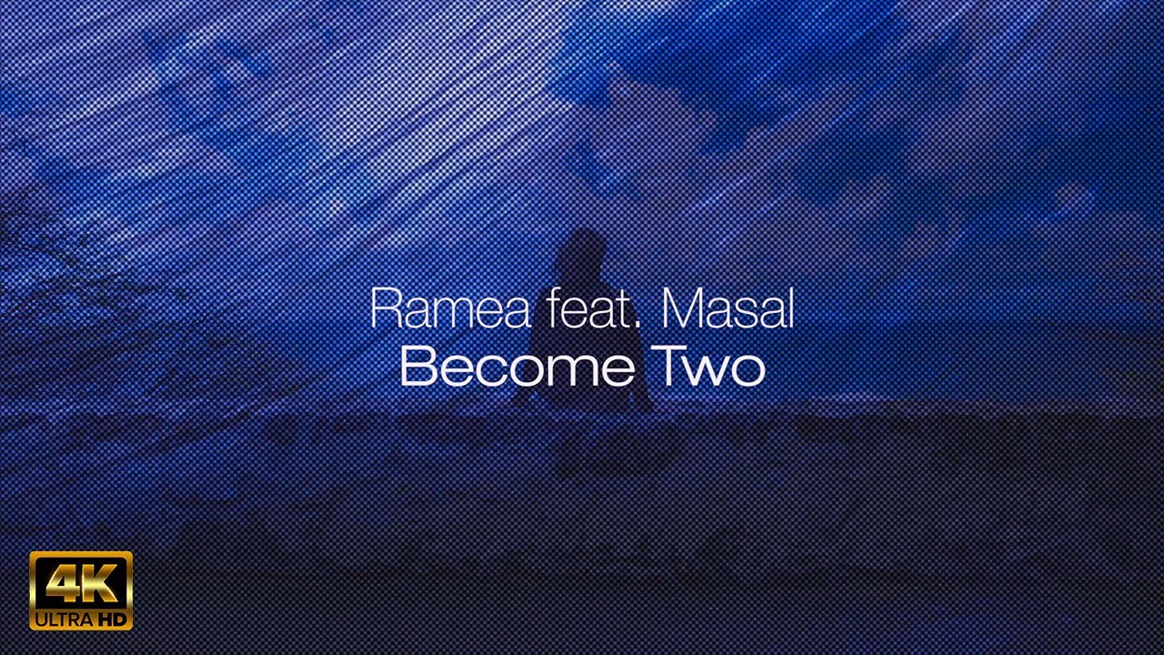 Ramea feat. Masal - Become Two [4K]