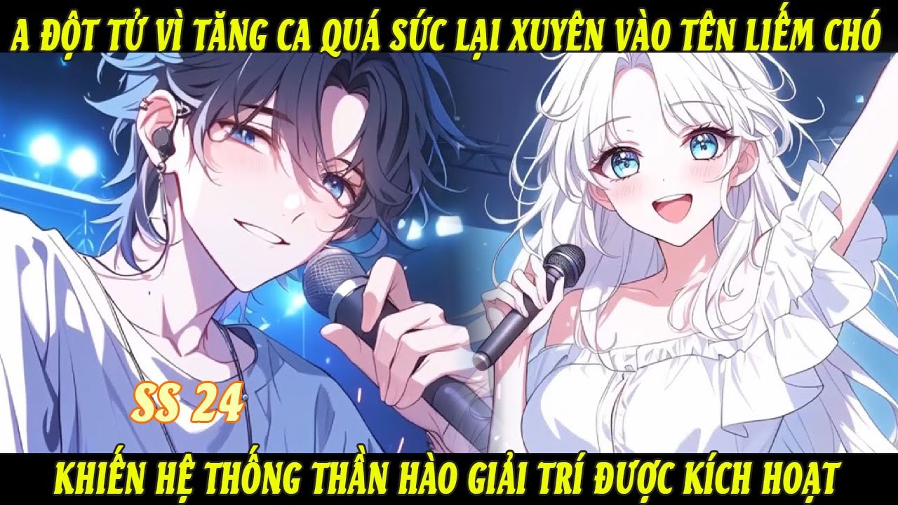 End SS24 Đột Tử Vì Tăng Ca Quá Sức Lại Xuyên Vào Tên Liếm Chó - Hệ Thống Thần Hào Giải Trí Kích Hoạt