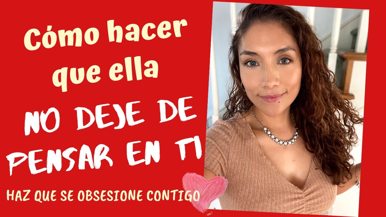 Cómo hacer ella se obsesione contigo y no deje de pensar en ti (Trucos para que ella piense en ti si