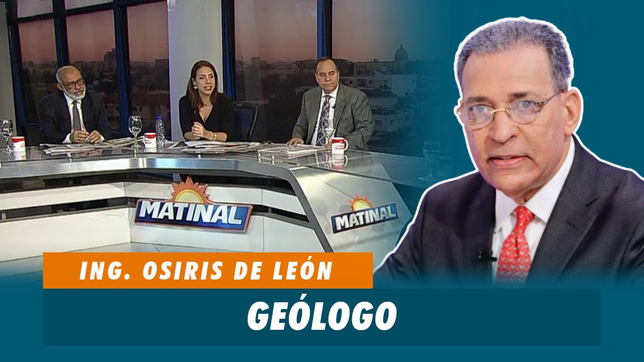 Ing. Osiris de León, Geólogo | Matinal