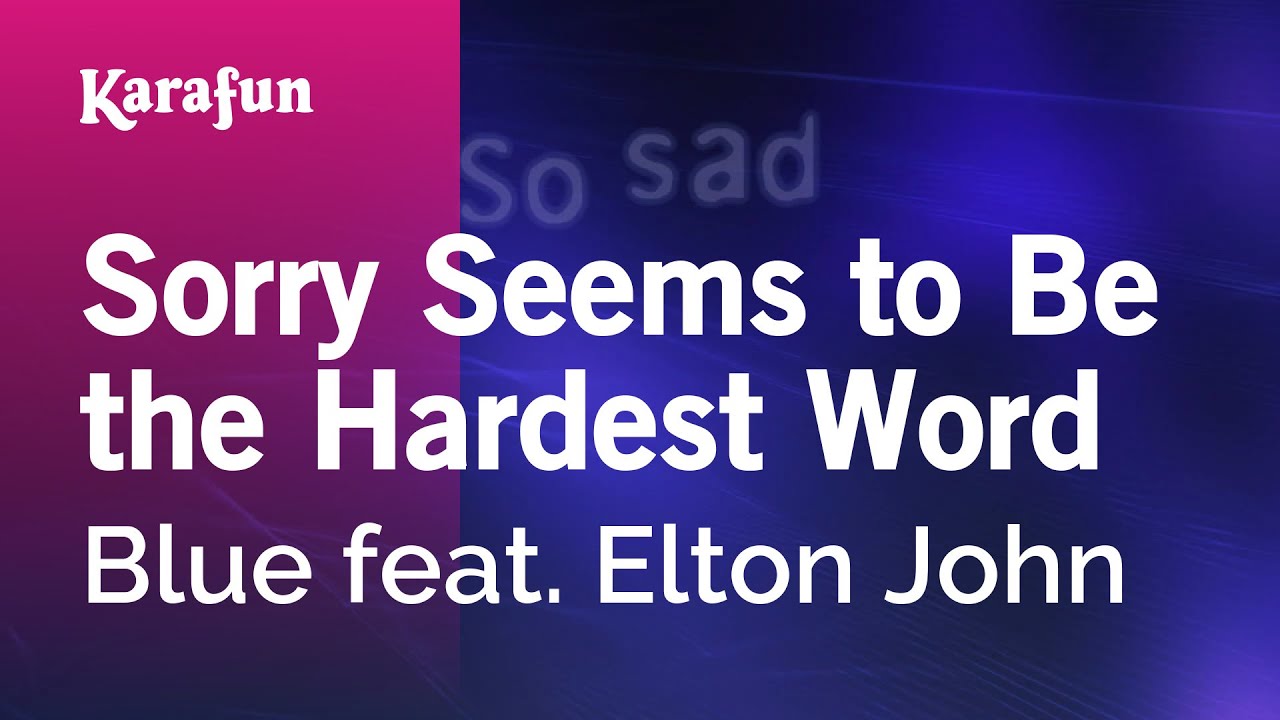 Sorry Seems to Be the Hardest Word - Blue & Elton John | Karaoke Version | KaraFun