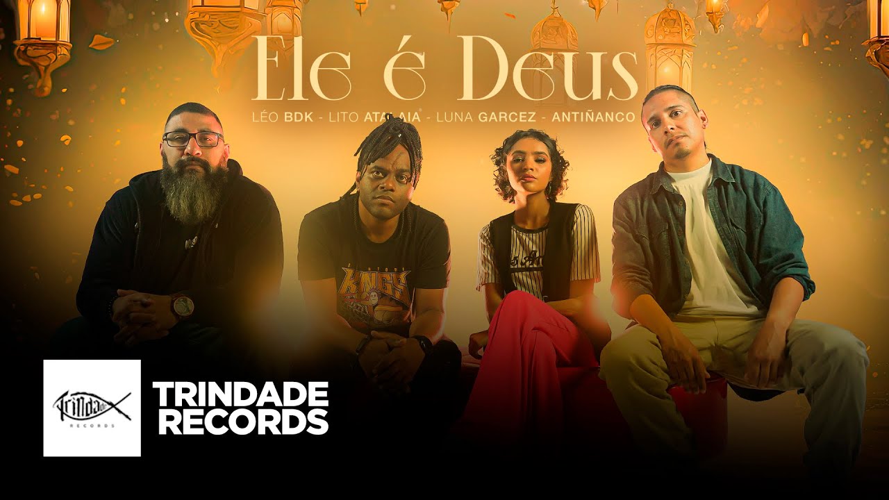 Lito Atalaia, Léo BDK, Luna Garcez & ANTIÑANCO| Ele É Deus | Trindade Records | (Vídeo Oficial)