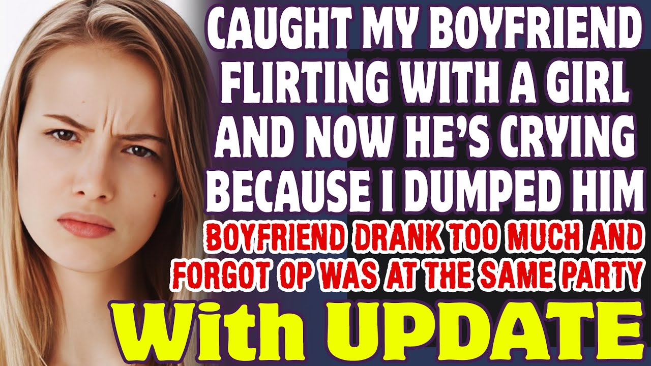 Caught My Boyfriend Flirting With A Girl And Now He’s Crying Because I Dumped Him   Reddit Stories