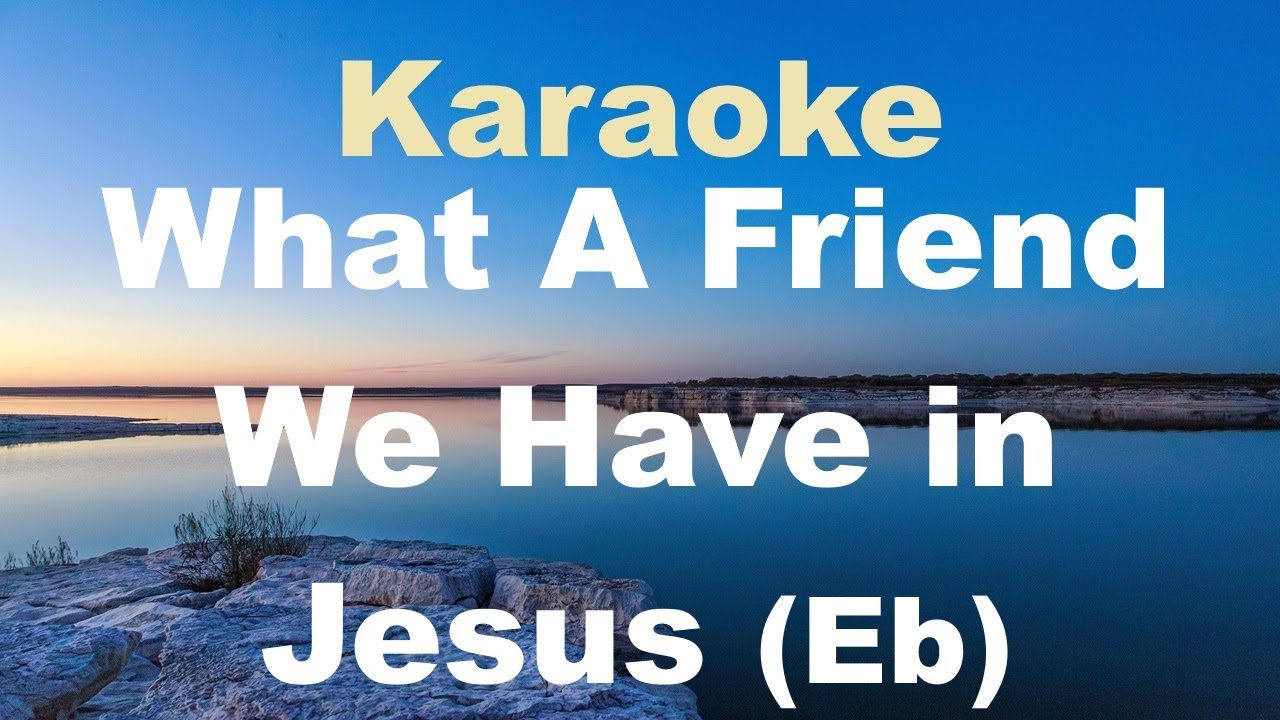 Karaoke What A Friend We Have in Jesus