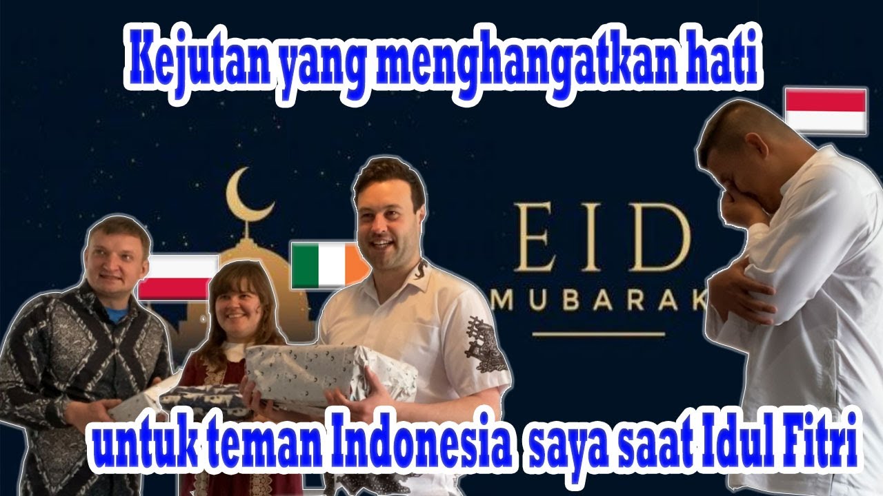 Kejutan yang menghangatkan hati untuk teman Indonesia saya saat Idul Fitri - Part 1