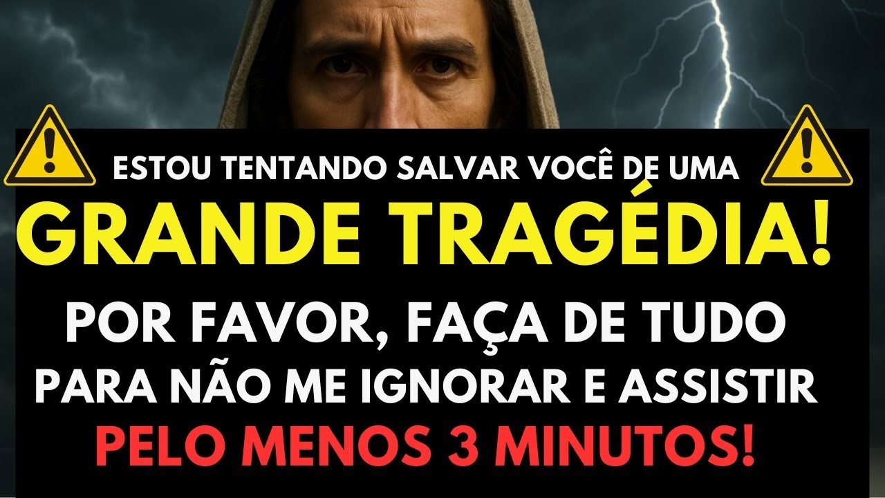 DEUS DIZ: FILHO, ESTOU TENTANDO TE SALVAR DE UMA GRANDE TRAGÉDIA...ABRA ISSO LOGO!