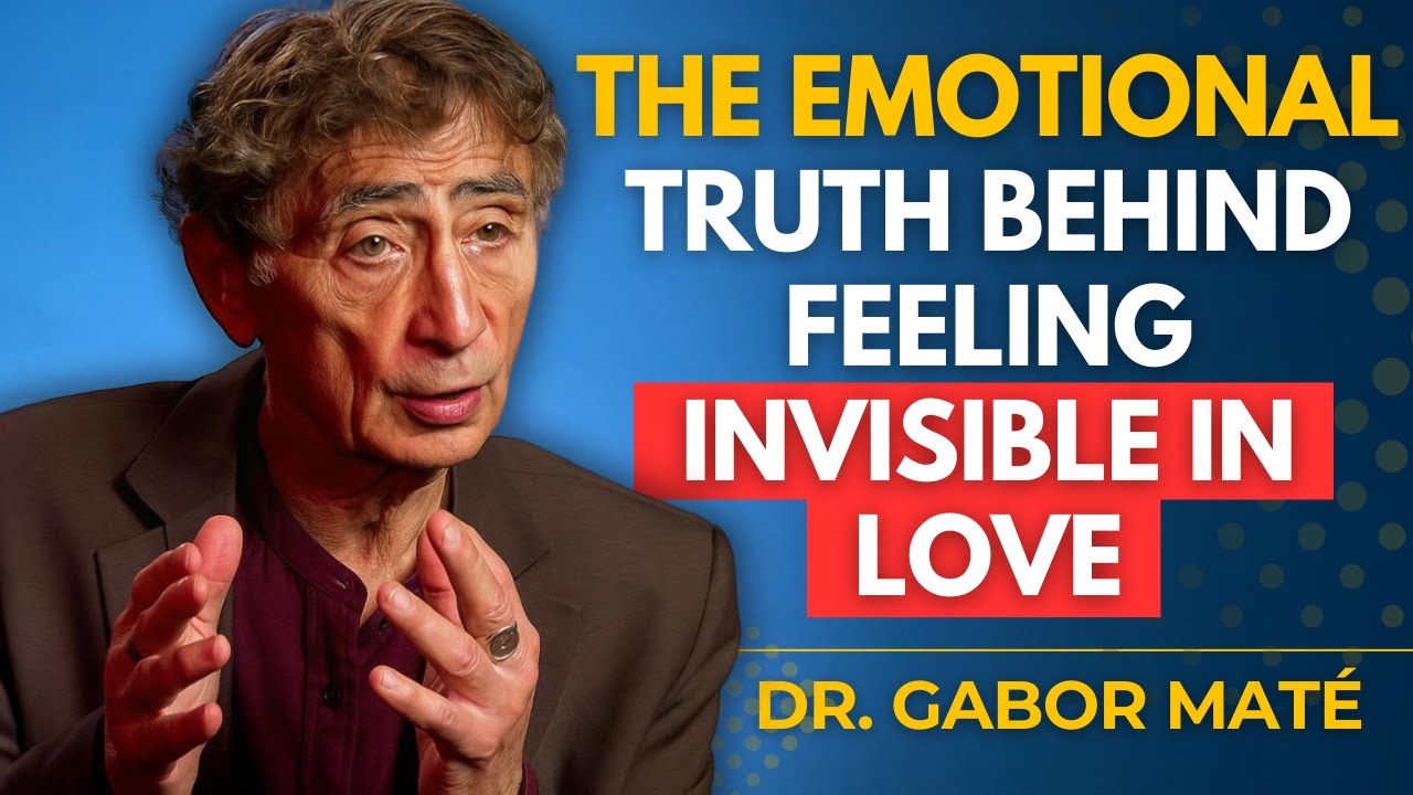 Why You Feel Invisible in the Relationships &mdash; Even When You Give It All | Dr. Gabor Mat&eacute; Explains
