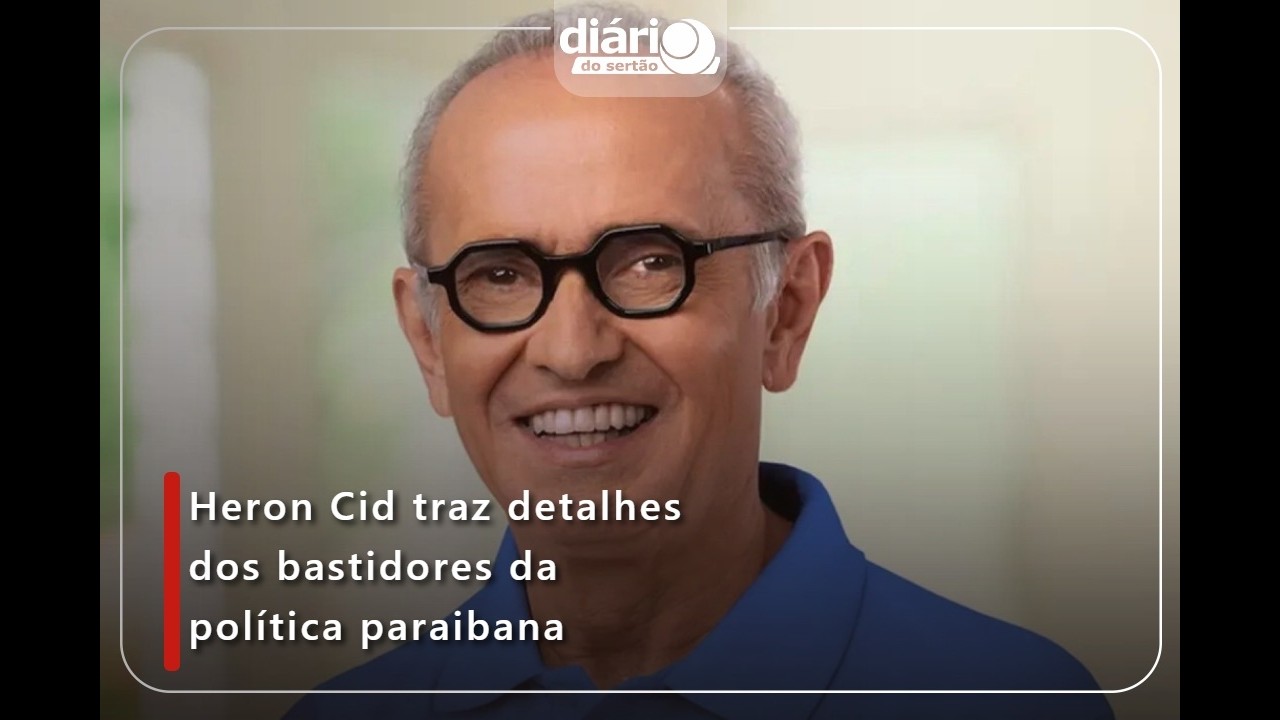 Heron Cid traz detalhes dos bastidores da política paraibana