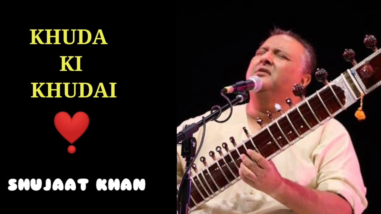 Khuda Ki Khudai -Shujaat Khan-