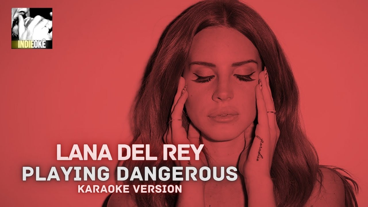 Lana Del Rey - Playing Dangerous [karaoke]