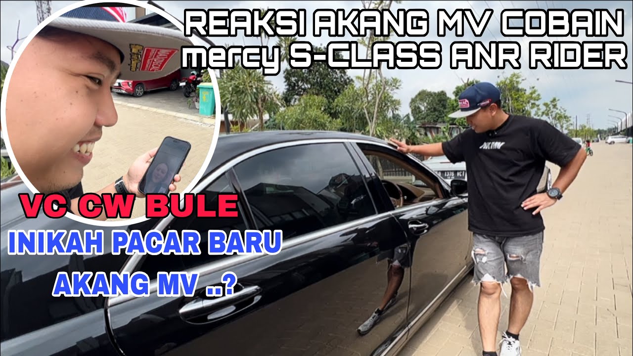 AKANG MV COBAIN MERCY S-CLASS ANR RIDER TIBA2 VC CW BULE APAKAH ITU PACAR BARU AKANG .? 