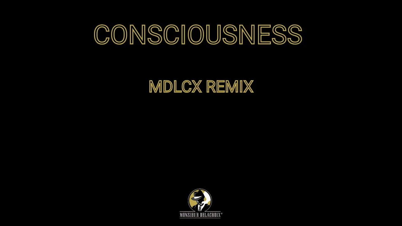 Consciousness (MDLCX Remix) - Monsieur Delacroix