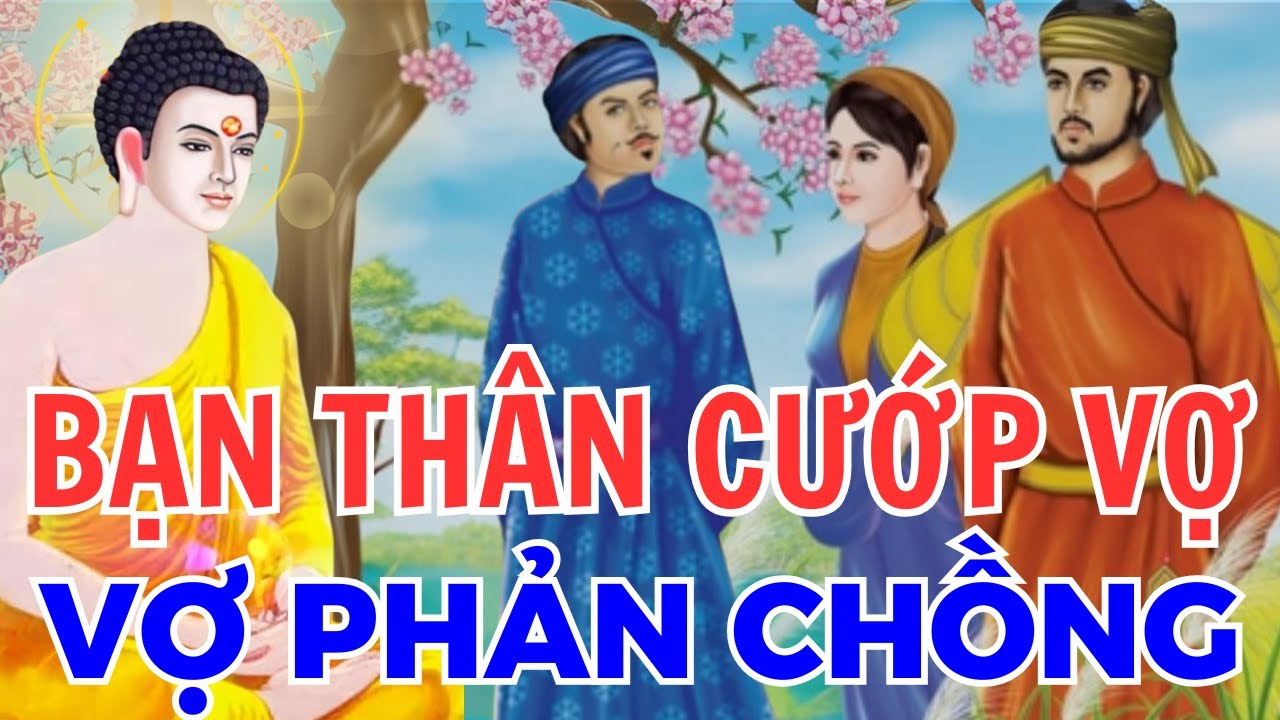 Bạn Thân Cướp Vợ – Vợ Phản Chồng: Kết Cục Không Thoát Lưới Trời | NHÂN QUẢ PHẬT GIÁO HAY LẮM