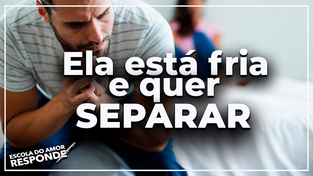 Como agir com ESPOSA FRIA e querendo separar