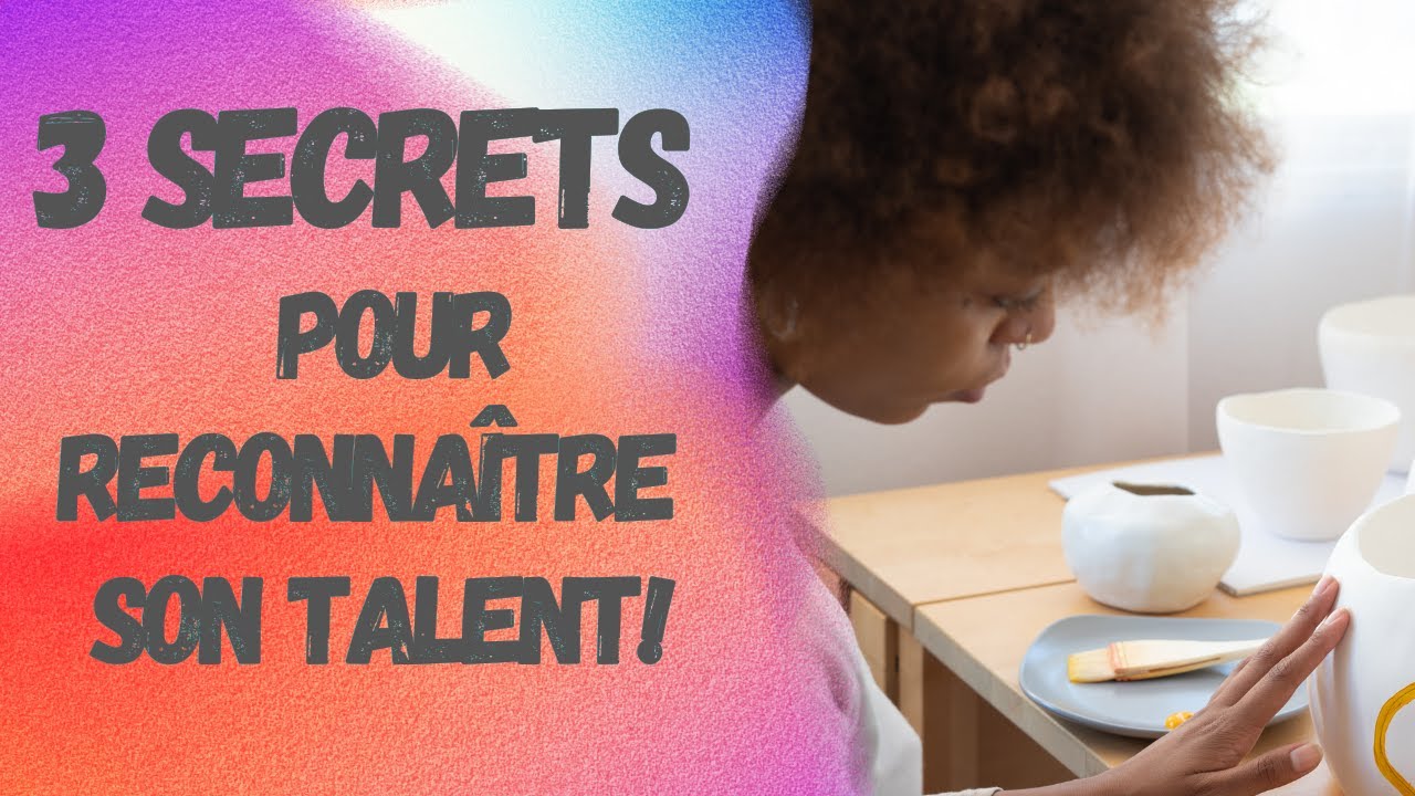 3 secrets pour reconnaître son talent!