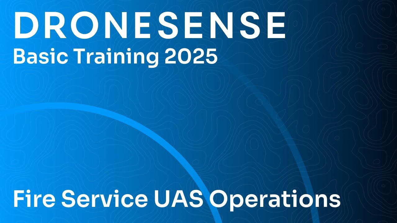 Fire Service UAS Operations | DroneSense Basic Training 2025