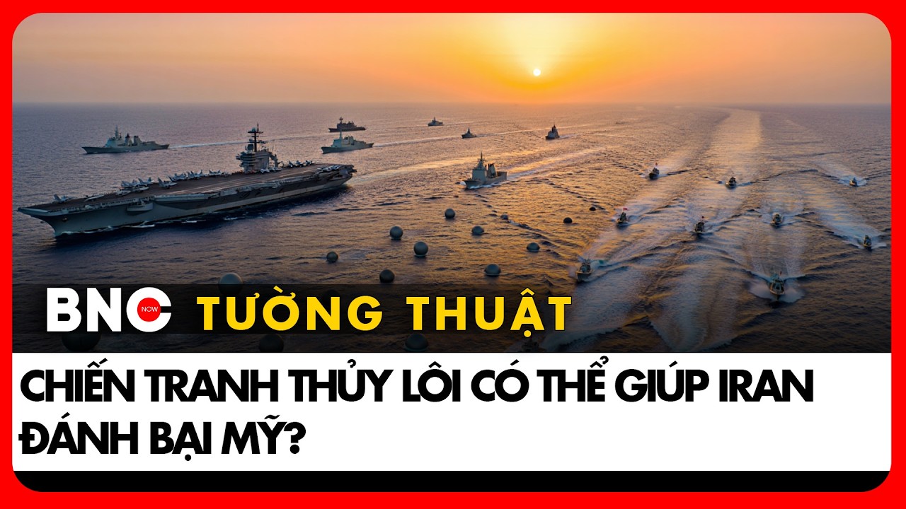 BNC Tường thuật: Các loại thủy lôi của Iran; vì sao Mỹ không thể chiếm eo biển Hormuz?