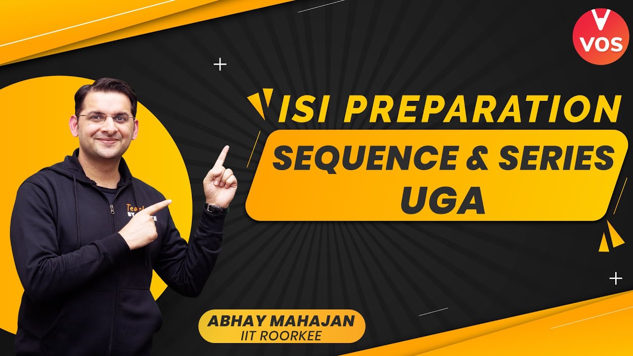ISI PREPARATION - SEQUENCE AND SERIES | UGA | ISI Preparation 2021 | Abhay Mahajan | Vedantu