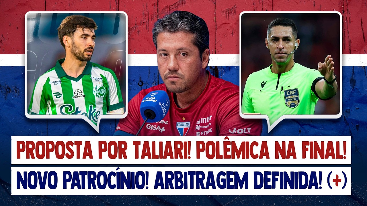 🚨 PROPOSTA POR TALIARI! POLÊMICA NO CEARENSE! NOVO PATROCÍNIO! ARBITRAGEM DEFINIDA! COPA DO BRASIL!