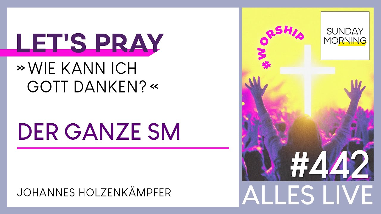 Sunday Morning #442 | LET´S PRAY - Wie kann ich Gott danken? | Johannes Holzenkämpfer