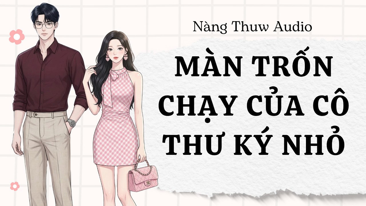 Full Audio | Màn Trốn Chạy Của Cô Thư Ký Nhỏ Và Cú Quỳ Gối Chấn Động |Nàng Thuw Audio