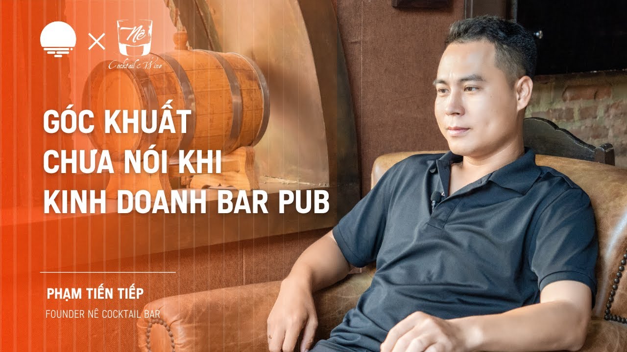Góc khuất chưa nói khi kinh doanh Bar Pub - Tiến Tiếp, Founder Nê Cocktail Bar | Chapter0 EP29