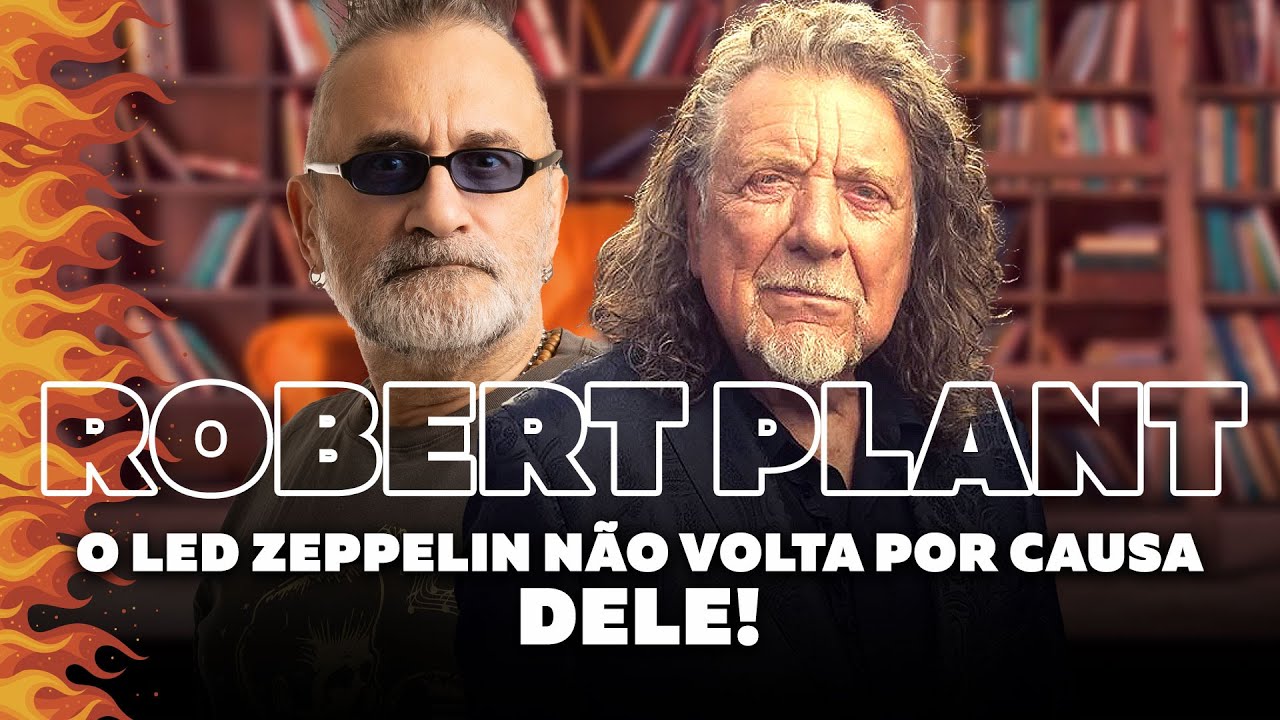 Robert Plant - O Led Zeppelin Não Volta por Causa Dele!