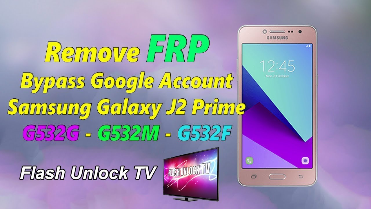 Remove FRP Samsung Galaxy J2 Prime G532M-F-G Bypass Google Account | Flash Unlock TV
