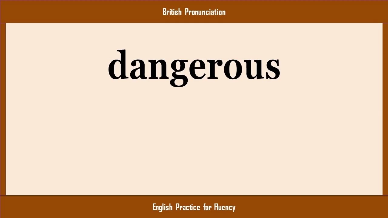 dangerous, How to Say or Pronounce DANGEROUS in American, British, Australian English