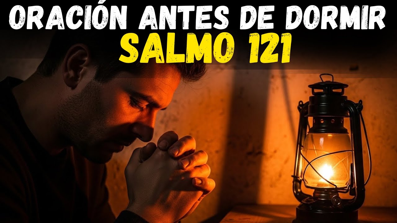 Salmo 121, calma mi mente - Dios, cúbreme esta noche con tu manto | ORACIÓN poderosa