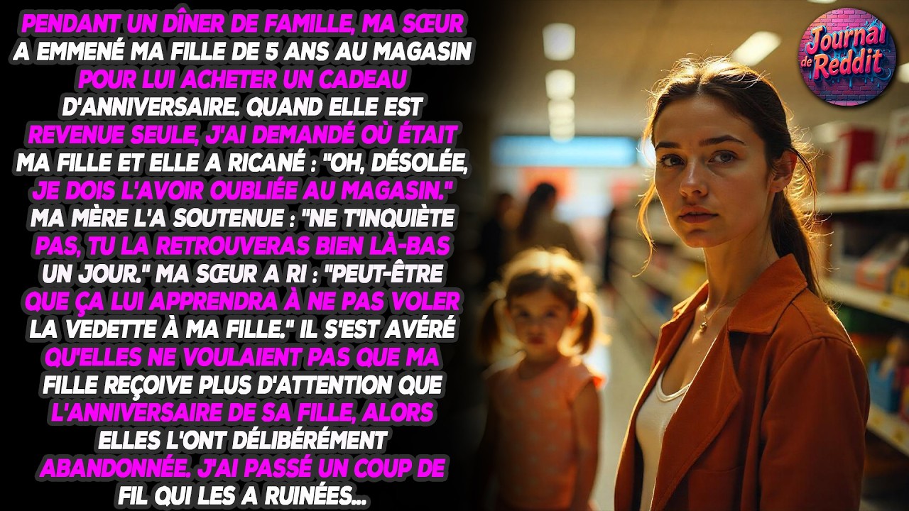 Pendant un dîner de famille, ma sœur a emmené ma fille de 5 ans au magasin pour lui acheter un...