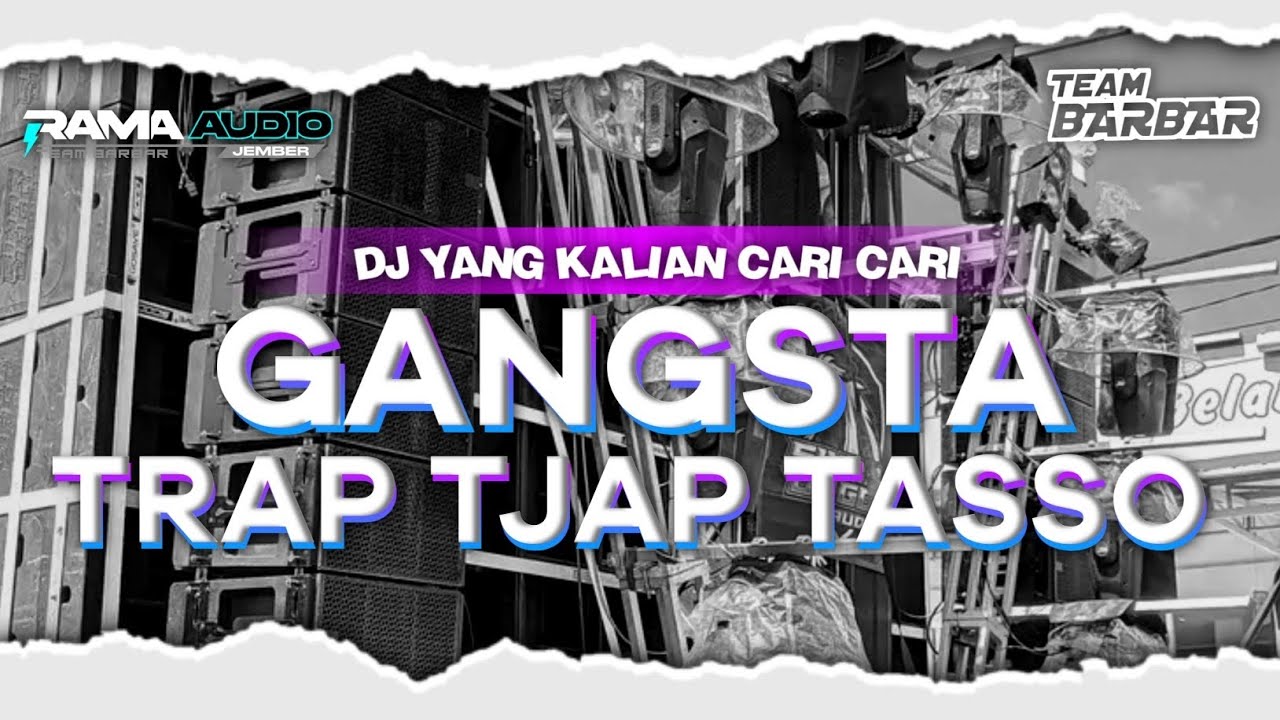 DJ GANGSTA TRAP TJAP TASSO RAMA AUDIO JEMBER YANG KALIAN CARI CARI